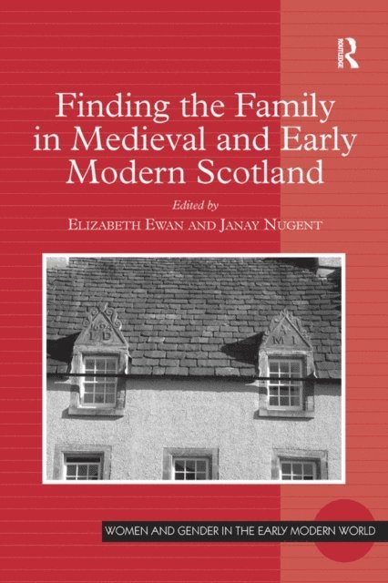 Janay Nugent, Elizabeth Ewan - Finding the Family in Medieval and Early Modern Scotland, E-bok
