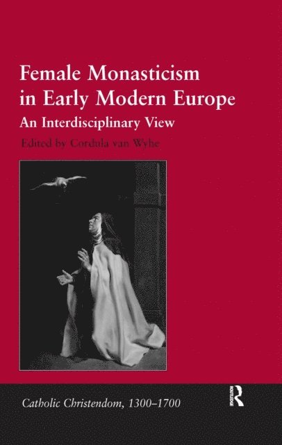 Cordula van Wyhe - Female Monasticism in Early Modern Europe, E-bok