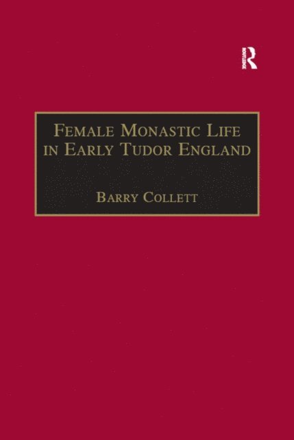 Barry Collett - Female Monastic Life in Early Tudor England, E-bok
