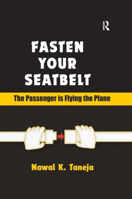 Nawal K. Taneja - Fasten Your Seatbelt: The Passenger is Flying the Plane, E-bok