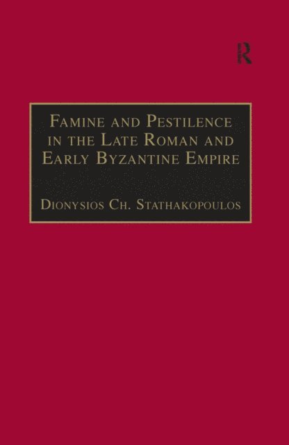 Dionysios Ch. Stathakopoulos - Famine and Pestilence in the Late Roman and Early Byzantine Empire, E-bok