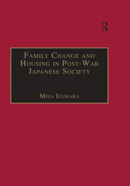 Misa Izuhara - Family Change and Housing in Post-War Japanese Society, E-bok