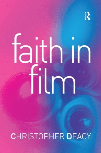 Christopher Deacy - Faith in Film, E-bok