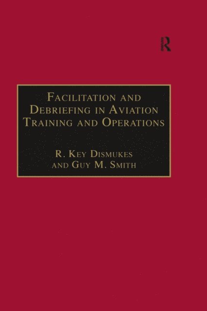 Guy M. Smith, R. Key Dismukes - Facilitation and Debriefing in Aviation Training and Operations, E-bok