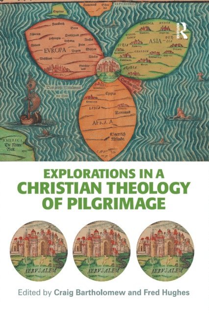 Fred Hughes, Craig Bartholomew - Explorations in a Christian Theology of Pilgrimage, E-bok