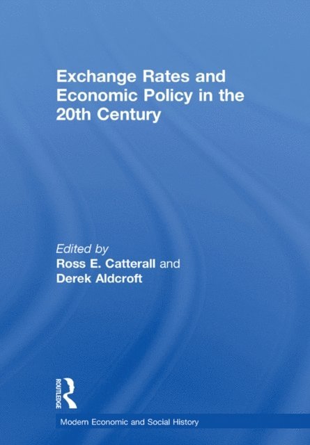 Derek H. Aldcroft, Ross E. Catterall - Exchange Rates and Economic Policy in the 20th Century, E-bok