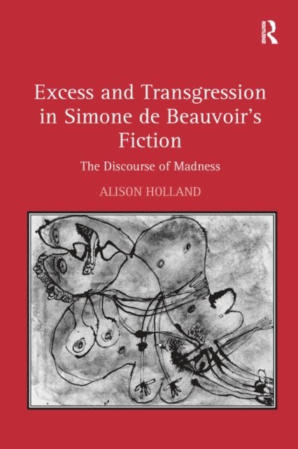 Alison Holland - Excess and Transgression in Simone de Beauvoir's Fiction, E-bok