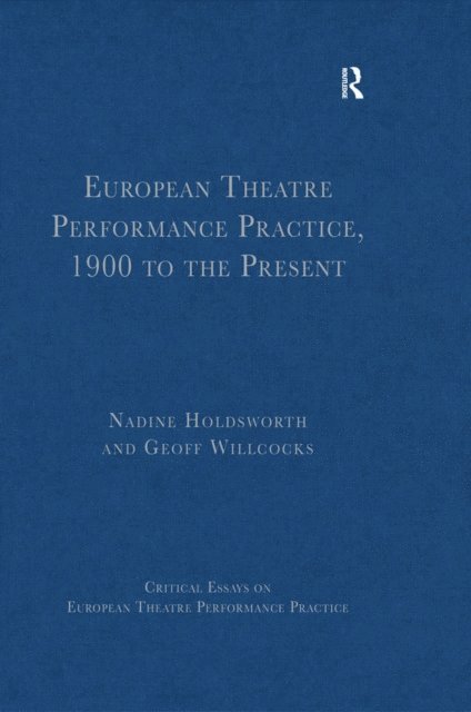 Geoff Willcocks, Nadine Holdsworth - European Theatre Performance Practice, 1900 to the Present, E-bok