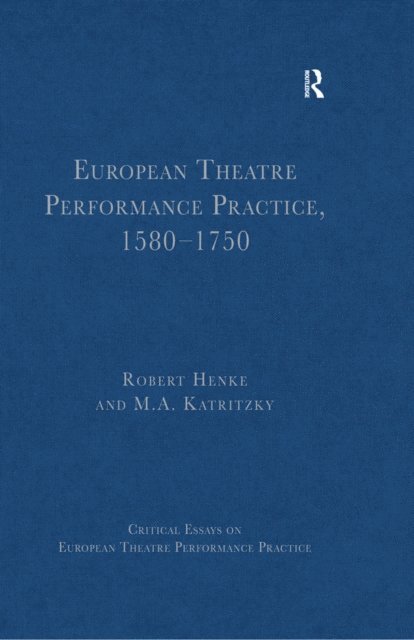 Robert Henke, M.A. Katritzky - European Theatre Performance Practice, 1580-1750, E-bok