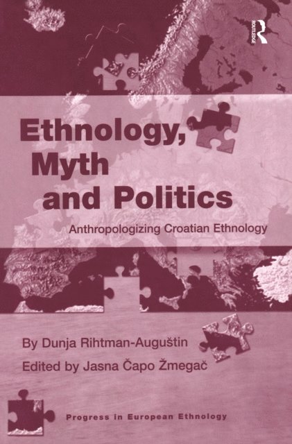 Jasna Capo Zmegac, Dunja Rihtman-Augustin - Ethnology, Myth and Politics, E-bok