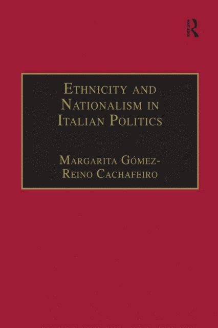 Margarita Gomez-Reino Cachafeiro - Ethnicity and Nationalism in Italian Politics, E-bok