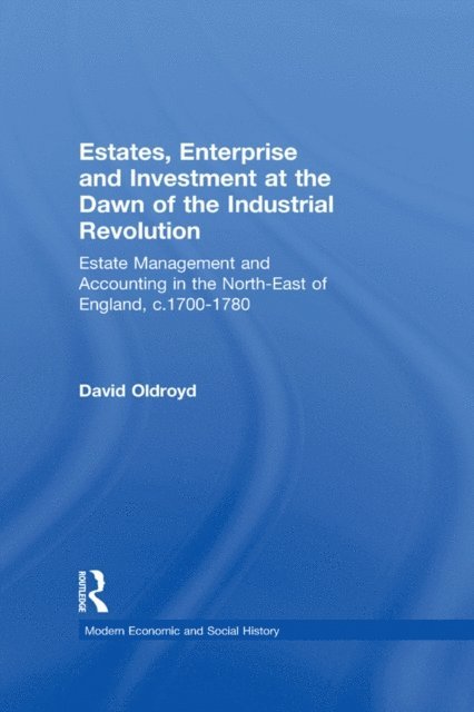 David Oldroyd - Estates, Enterprise and Investment at the Dawn of the Industrial Revolution, E-bok