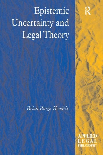 Brian Burge-Hendrix - Epistemic Uncertainty and Legal Theory, E-bok