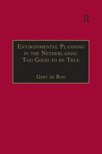 Gert de Roo - Environmental Planning in the Netherlands: Too Good to be True, E-bok
