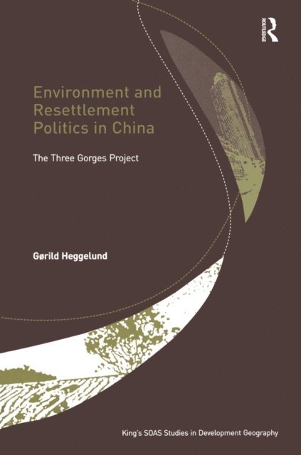 Gorild Heggelund - Environment and Resettlement Politics in China, E-bok
