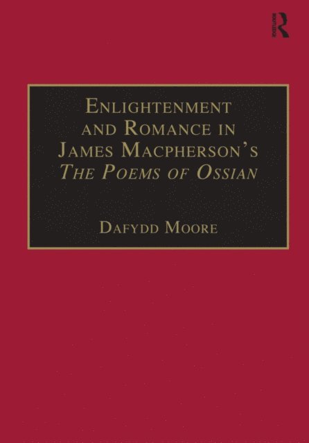 Dafydd Moore - Enlightenment and Romance in James Macpherson's The Poems of Ossian, E-bok