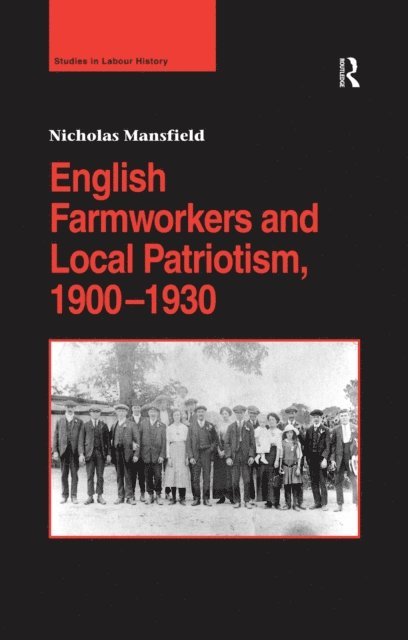 Nicholas Mansfield - English Farmworkers and Local Patriotism, 1900a &quote;1930, E-bok