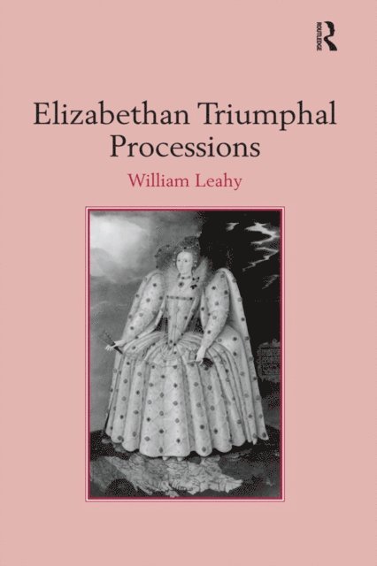 William Leahy - Elizabethan Triumphal Processions, E-bok. Tillgänglighet: Lägg i varukorg