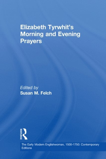 Susan M. Felch - Elizabeth Tyrwhit's Morning and Evening Prayers, E-bok