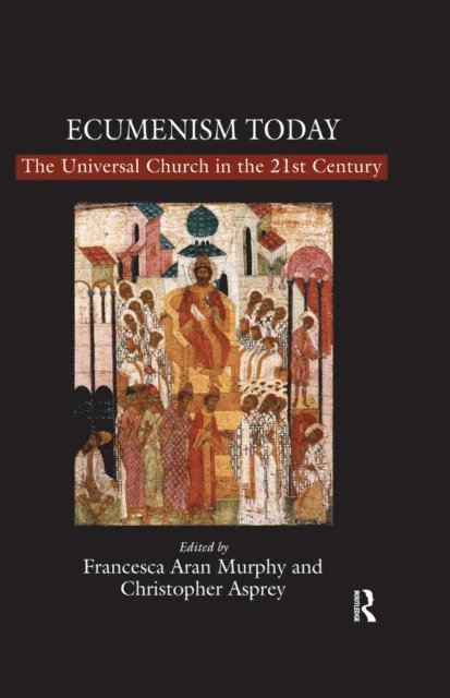 Christopher Asprey, Francesca Aran Murphy - Ecumenism Today, E-bok