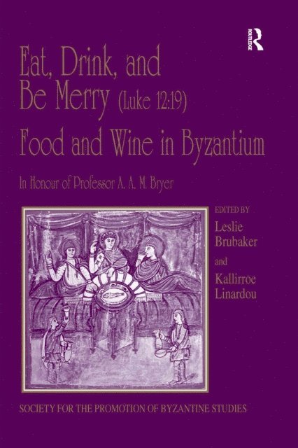 Leslie Brubaker, Kallirroe Linardou - Eat, Drink, and Be Merry (Luke 12:19) a &quote; Food and Wine in Byzantium, E-bok