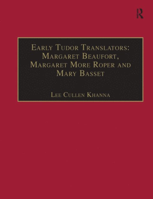 Lee Cullen Khanna - Early Tudor Translators: Margaret Beaufort, Margaret More Roper and Mary Basset, E-bok