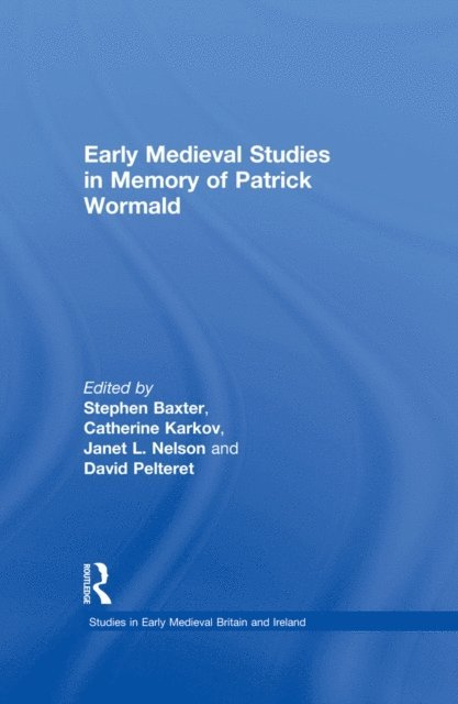 David Pelteret, Janet L. Nelson, Catherine Karkov, Stephen Baxter - Early Medieval Studies in Memory of Patrick Wormald, E-bok