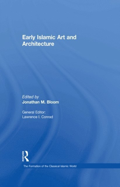 Jonathan M. Bloom - Early Islamic Art and Architecture, E-bok