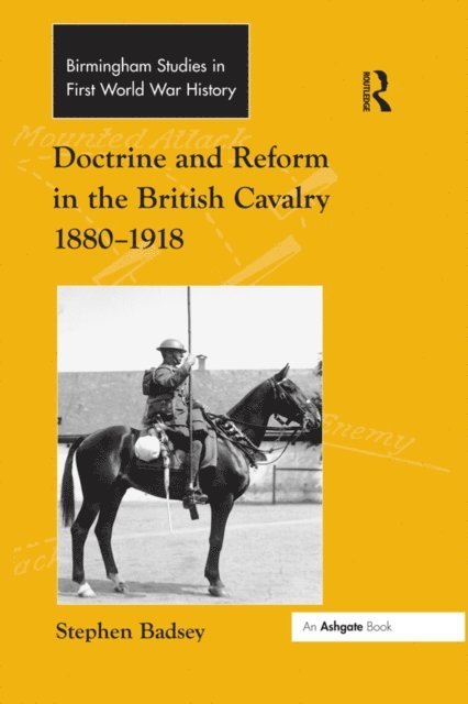 Stephen Badsey - Doctrine and Reform in the British Cavalry 1880a &quote;1918, E-bok