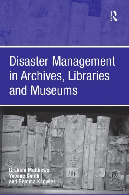 Yvonne Smith, Graham Matthews - Disaster Management in Archives, Libraries and Museums, E-bok
