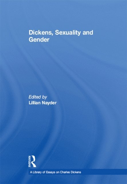 Lillian Nayder - Dickens, Sexuality and Gender, E-bok