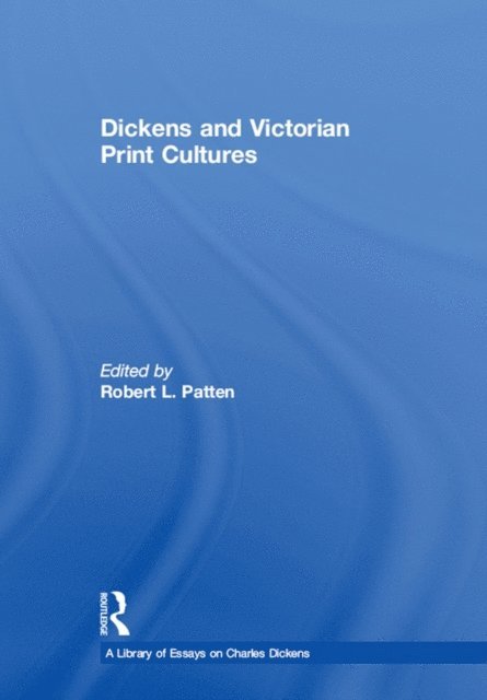 Robert L. Patten - Dickens and Victorian Print Cultures, E-bok