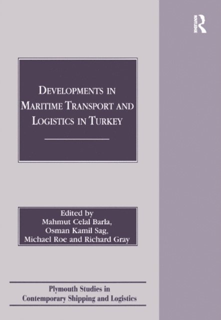 Richard Gray, Michael Roe, Osman Kamil Sag, Mahmut Celal Barla - Developments in Maritime Transport and Logistics in Turkey, E-bok