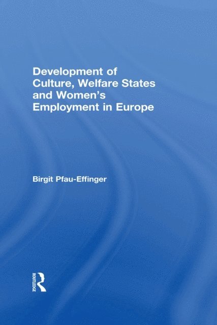 Birgit Pfau-Effinger - Development of Culture, Welfare States and Women's Employment in Europe, E-bok