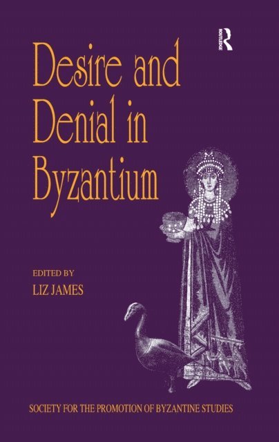Liz James - Desire and Denial in Byzantium, E-bok