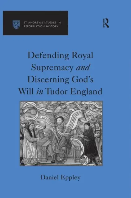 Daniel Eppley - Defending Royal Supremacy and Discerning God's Will in Tudor England, E-bok. Tillgänglighet: Lägg i varukorg