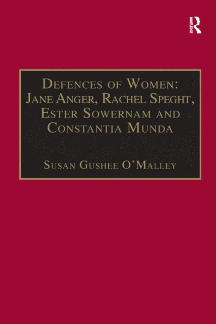 Susan Gushee O'Malley - Defences of Women: Jane Anger, Rachel Speght, Ester Sowernam and Constantia Munda,, E-bok