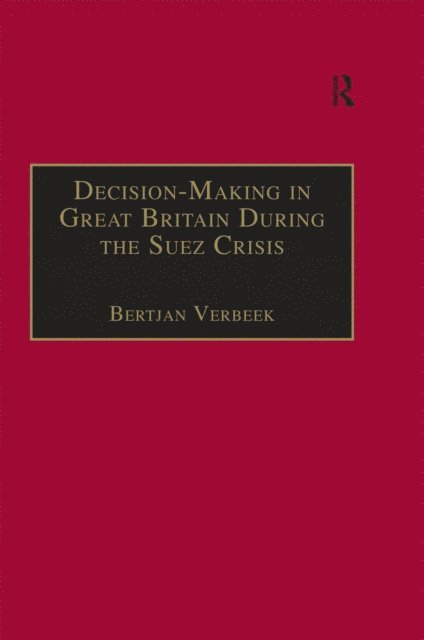 Bertjan Verbeek - Decision-Making in Great Britain During the Suez Crisis, E-bok