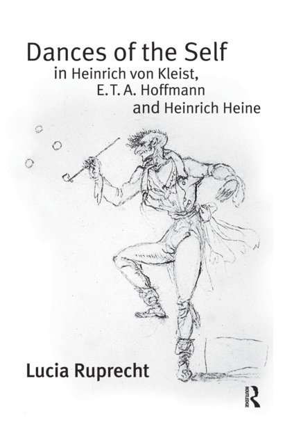 Lucia Ruprecht - Dances of the Self in Heinrich von Kleist, E.T.A. Hoffmann and Heinrich Heine, E-bok