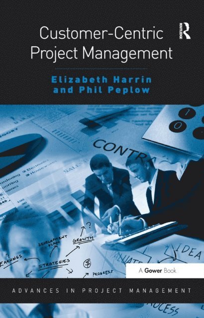 Phil Peplow, Elizabeth Harrin - Customer-Centric Project Management, E-bok