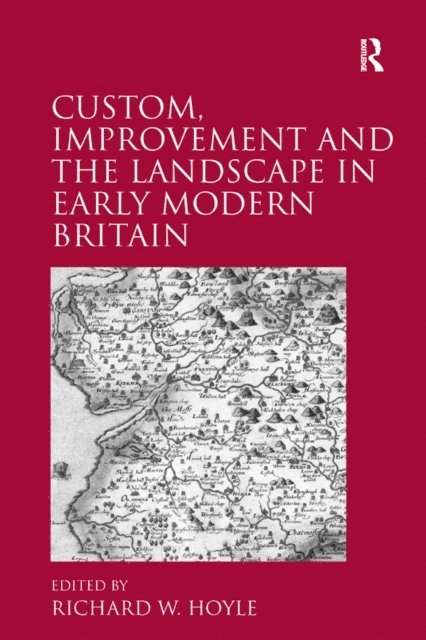 Richard W. Hoyle - Custom, Improvement and the Landscape in Early Modern Britain, E-bok