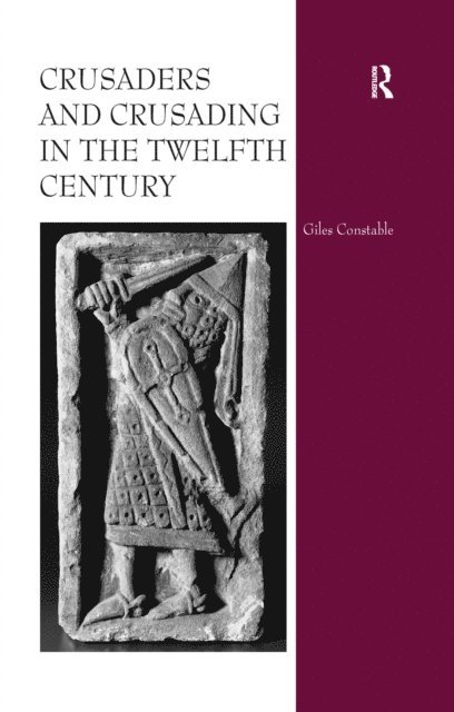 Giles Constable - Crusaders and Crusading in the Twelfth Century, E-bok