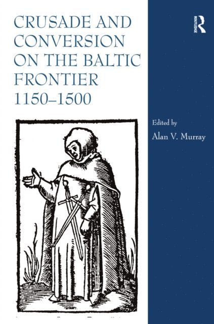 Alan V. Murray - Crusade and Conversion on the Baltic Frontier 1150-1500, E-bok