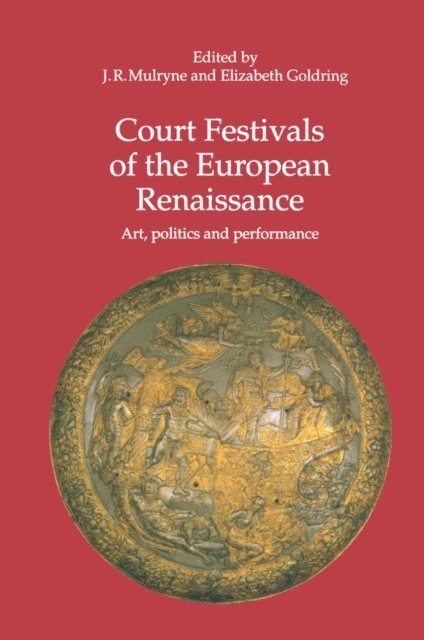 Elizabeth Goldring, J.R. Mulryne - Court Festivals of the European Renaissance, E-bok