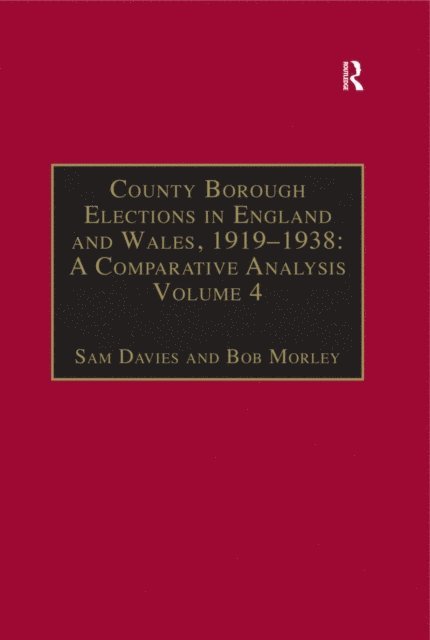 Bob Morley, Sam Davies - County Borough Elections in England and Wales, 1919a &quote;1938: A Comparative Analysis, E-bok