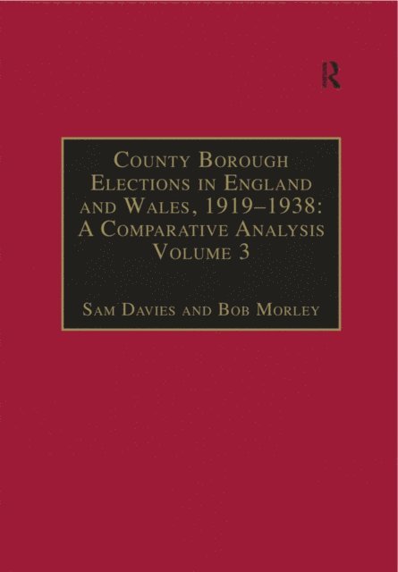 Bob Morley, Sam Davies - County Borough Elections in England and Wales, 1919a &quote;1938: A Comparative Analysis, E-bok