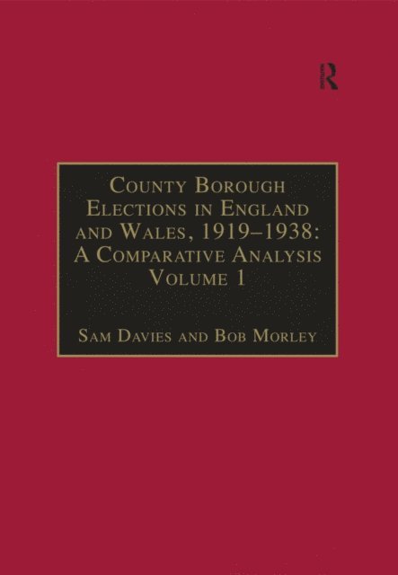 Bob Morley, Sam Davies - County Borough Elections in England and Wales, 1919a &quote;1938: A Comparative Analysis, E-bok