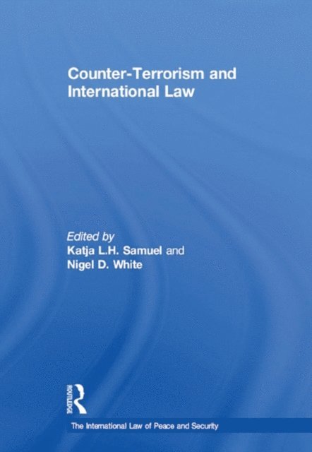 Katja L.H. Samuel, Nigel D. White - Counter-Terrorism and International Law, E-bok