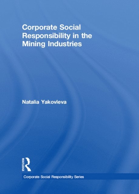 Natalia Yakovleva - Corporate Social Responsibility in the Mining Industries, E-bok