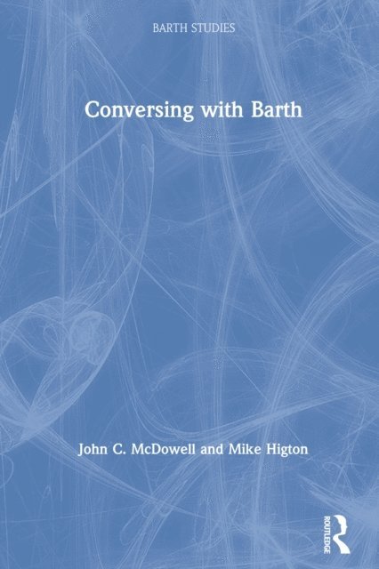 Mike Higton, John C. McDowell - Conversing with Barth, E-bok